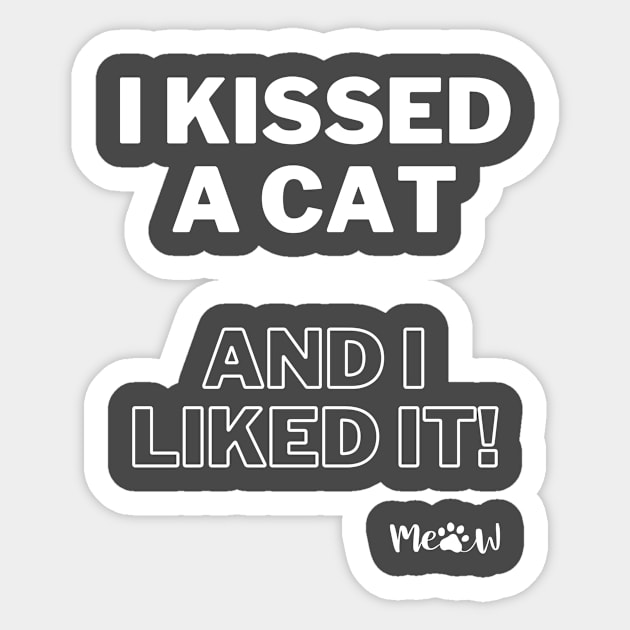 I kissed a cat and I liked it white Sticker by SplashingInkCo